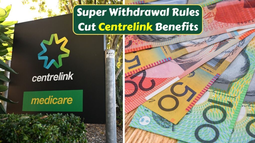 Super Withdrawal Rules in 2026 Could Reduce Centrelink Entitlements — What Retirees Must Know Before Accessing Their Funds